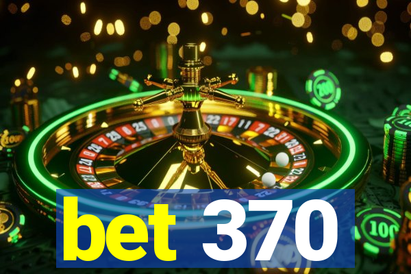 bet 370